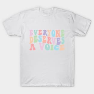 Everyone Deserves A Voice T-Shirt